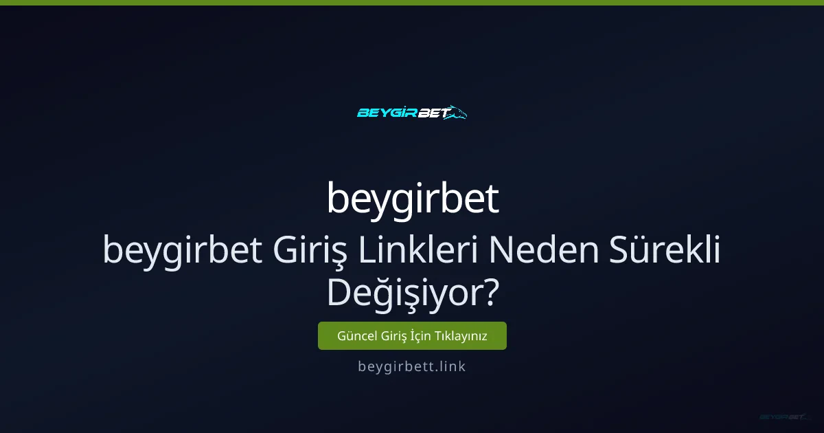 bevgirbet giriş linkleri neden sık değişiyor ve nasıl takip edilir - beygirbet rehber görseli