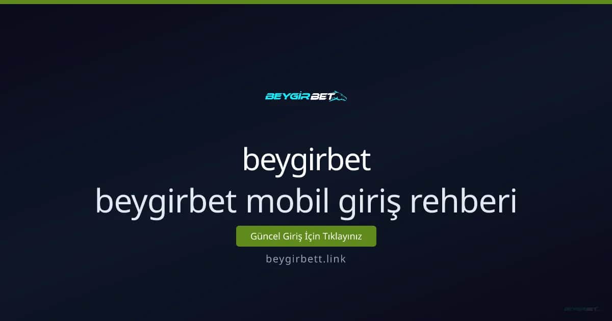 Mobil Giriş ve Kullanım Rehberi: beygirbet ile Mobil Deneyim