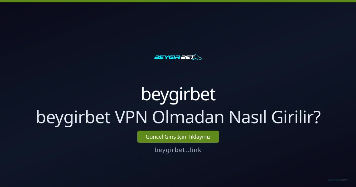 Beygirbet VPN Olmadan Nasıl Girilir? Güvenli Erişim Rehberi - beygirbet rehber görseli