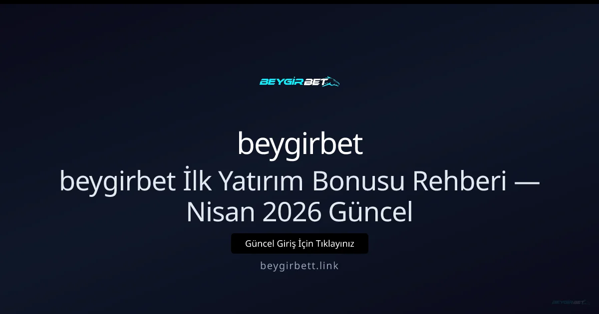 beygirbett İlk Yatırım Bonusu Kılavuzu — Rehber beygirbett İlk Yatırım Bonusu Kılavuzu — Nisan 2026 Güncel Rehber ile ilgili açıklayıcı görsel